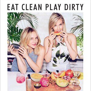 Eat Clean, Play Dirty: Recipes for a Body and Life You Love